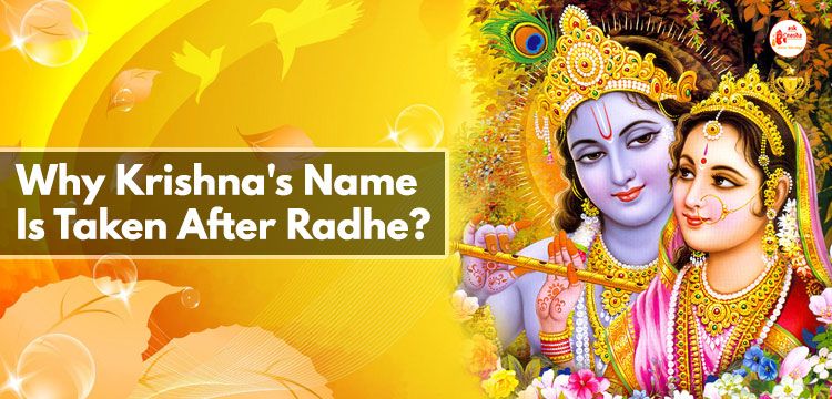 Why Krishna's name is taken after Radhe?