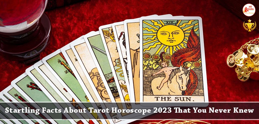 Startling Facts about Tarot Horoscope 2023 That You Never Knew 