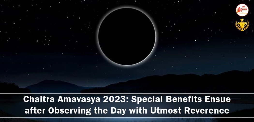 Chaitra Amavasya 2023: Special Benefits Ensue after Observing the Day with Utmost Reverence