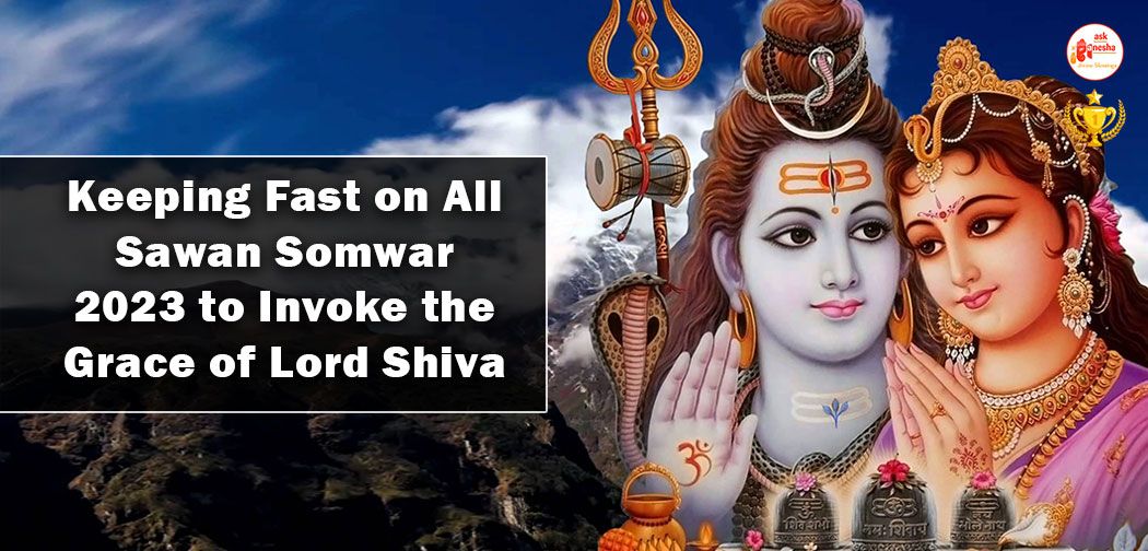 Keeping Fast on All Sawan Somwar 2023 to Invoke the Grace of Lord Shiva