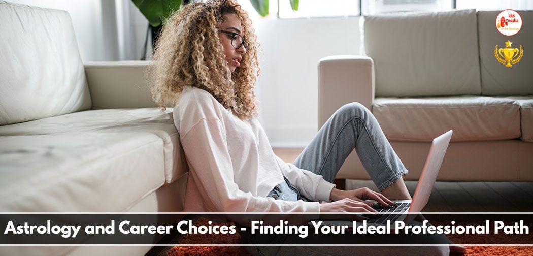 Astrology and Career Choices - Finding Your Ideal Professional Path