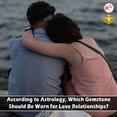 According to Astrology, Which Gemstone Should Be Worn for Love Relationships?