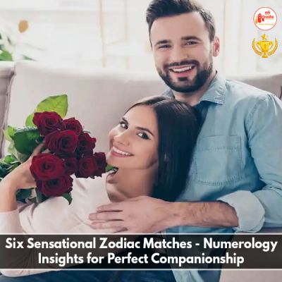 Six Sensational Zodiac Matches - Numerology Insights for Perfect Companionship